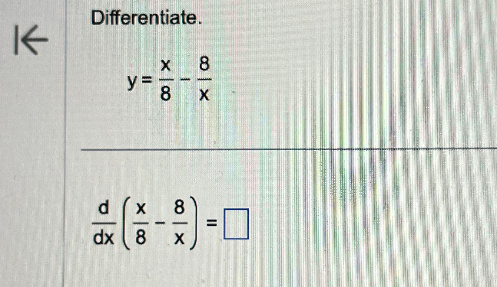 Solved Differentiate Y X8 8xddx X8 8x