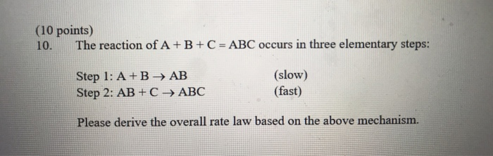 Solved (10 points) 10. The reaction of A+B+C = ABC occurs in | Chegg.com