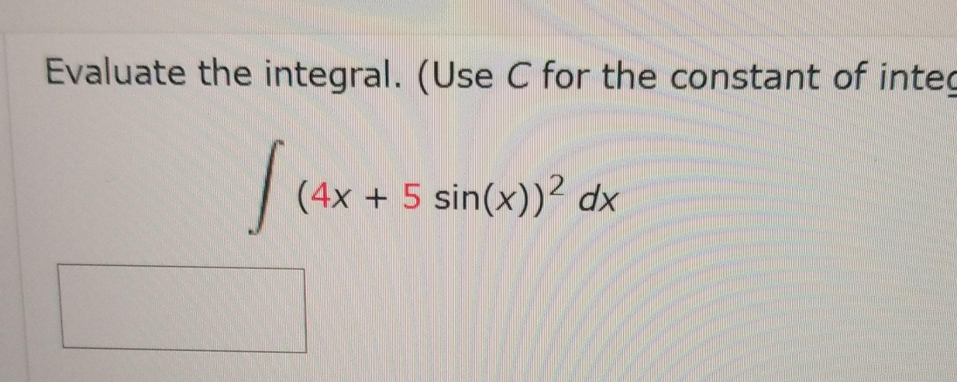 Solved Evaluate the integral. (Use C for the constant of | Chegg.com