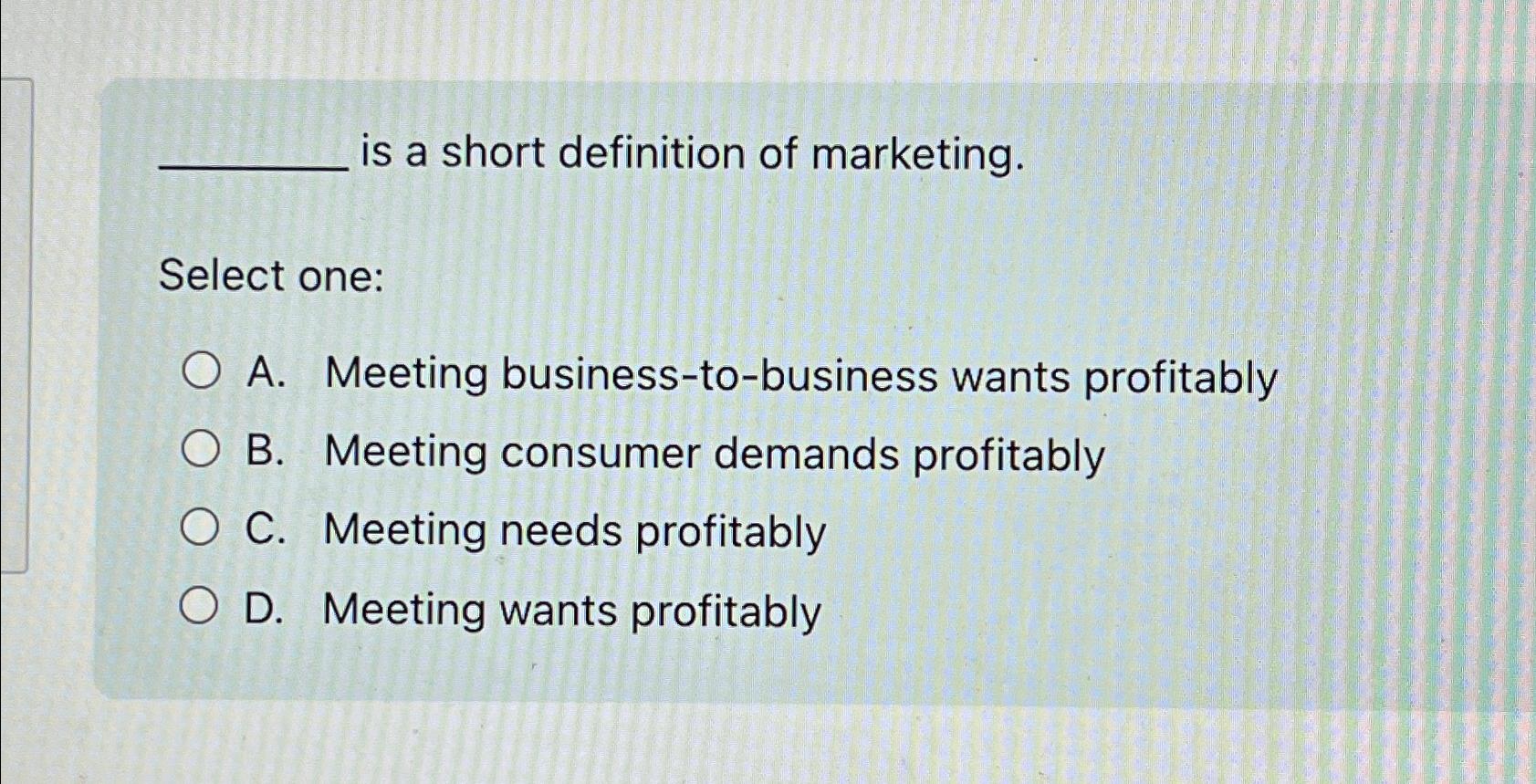 Solved is a short definition of marketing.Select one:A. | Chegg.com