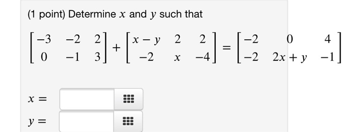 Solved (1 point) Determine x and y such that [ - 31+(1-7 | Chegg.com