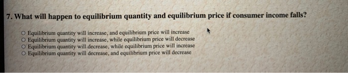 solved question 7equilibrium quantity must decrease... Solved 7. What will happen to equilibrium quantity and | Chegg.com
