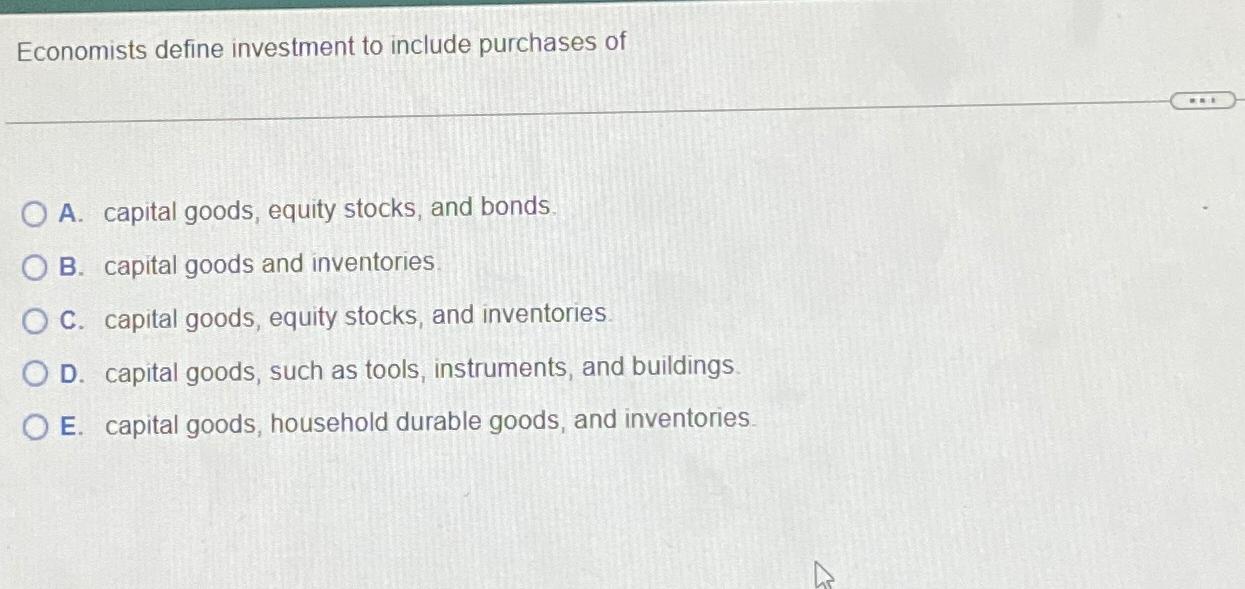 Solved Economists define investment to include purchases