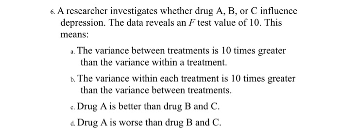 Solved 6. A Researcher Investigates Whether Drug A, B, Or C | Chegg.com