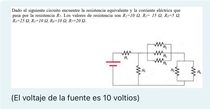 Dado el siguiente circuito encuentre la resistencia equivalente y la corriente eléctrica que pasa por la resistencia \( R_{7}