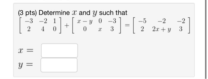Solved (3 pts) Determine x and y such that | Chegg.com