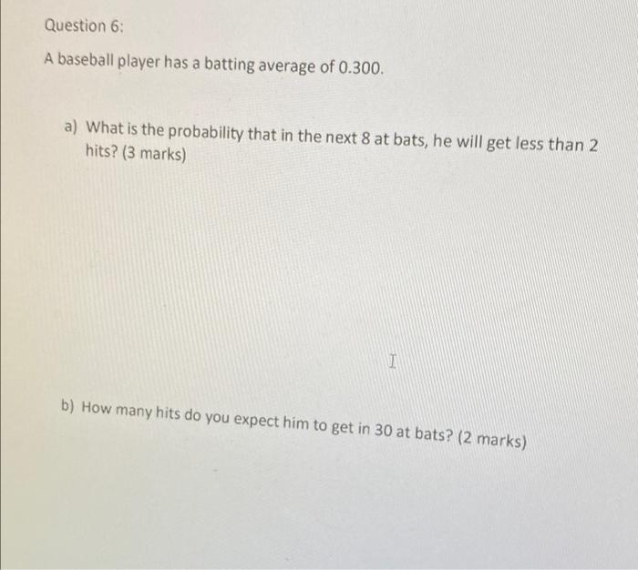 Solved Question 6: A baseball player has a batting average | Chegg.com