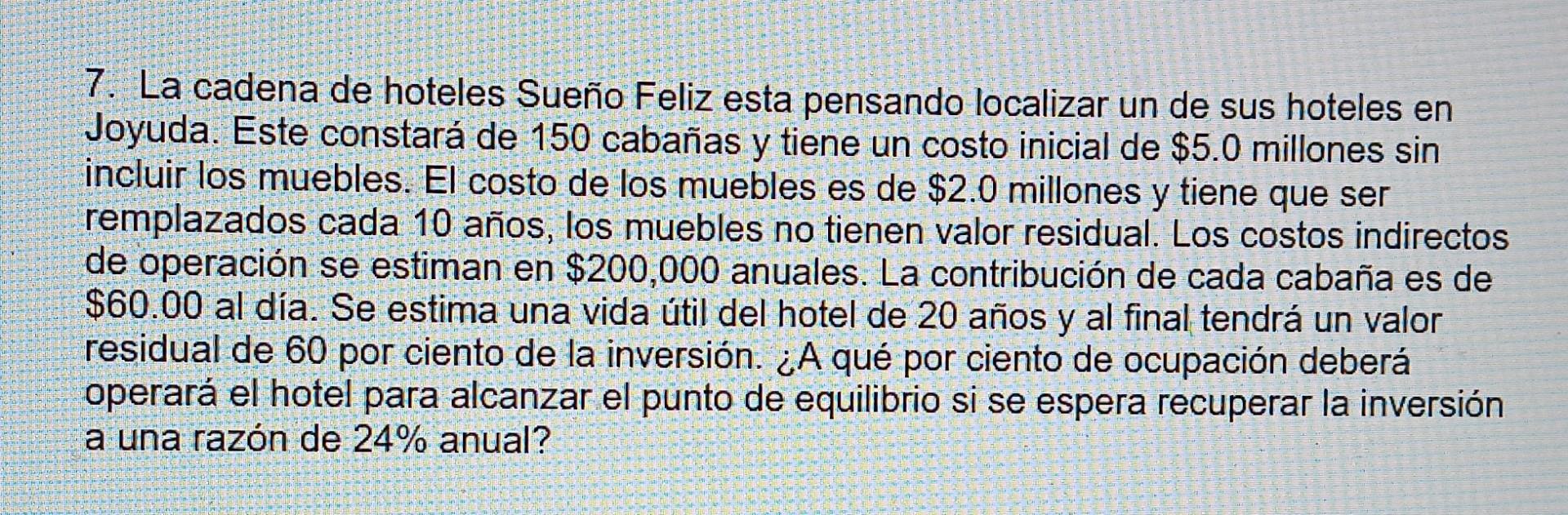 7. La cadena de hoteles Sueño Feliz esta pensando localizar un de sus hoteles en Joyuda. Este constará de 150 cabañas y tiene