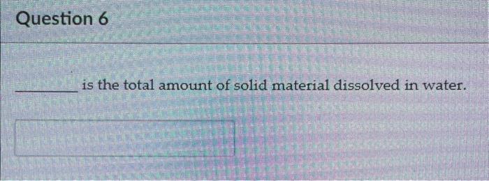 Solved is the total amount of solid material dissolved in | Chegg.com