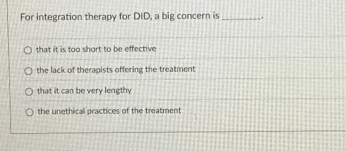 Solved For integration therapy for DID, a big concern isthat