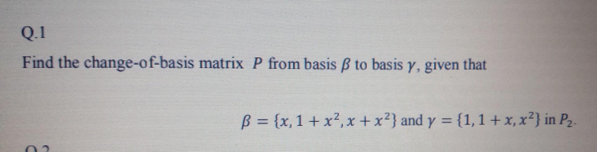 Solved Find The Change-of-basis Matrix P From Basis β To | Chegg.com