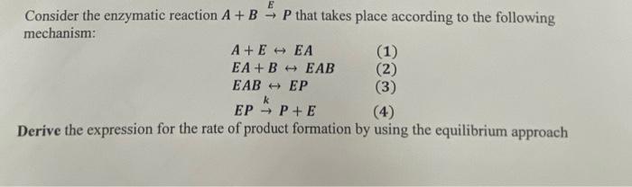 Solved Consider The Enzymatic Reaction A+B→EP That Takes | Chegg.com