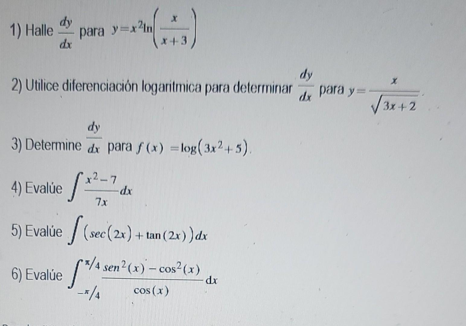 1) Halle para y=x2 dy dx 2) Utilice diferenciación logaritmica para determinar dy 3) Determine dx para f(x) = log (3x2+5). 4)