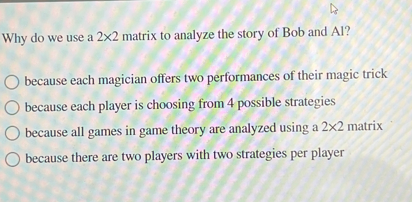 Solved Why do we use a 2×2 ﻿matrix to analyze the story of | Chegg.com