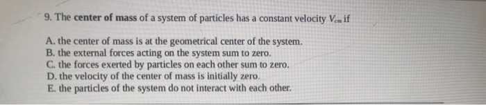 Solved 9. The center of mass of a system of particles has a | Chegg.com