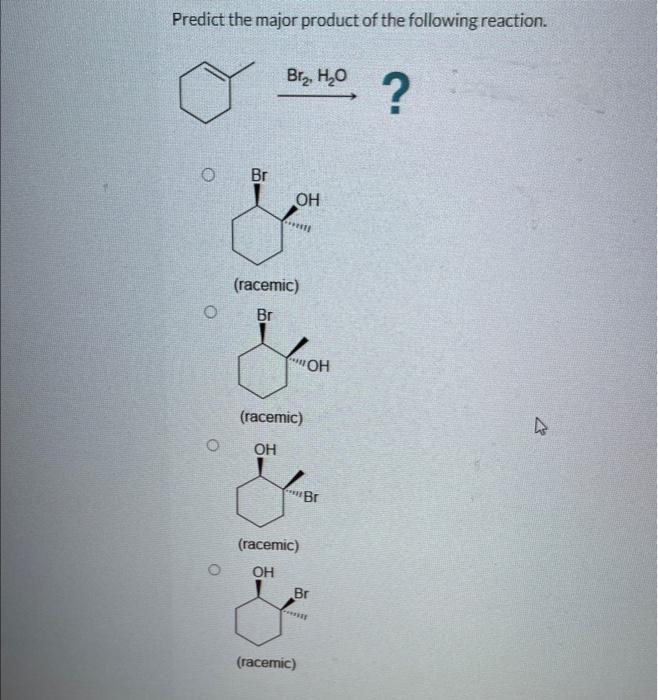 Predict the major product of the following reaction.
(racemic)
(racemic)
(racemic)