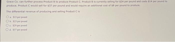 Solved Grace Co. can further process Product B to produce | Chegg.com