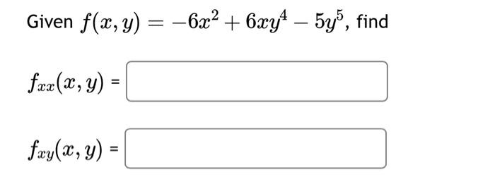 Solved Given F X Y −6x2 6xy4−5y5 Fxx X Y Fxy X Y