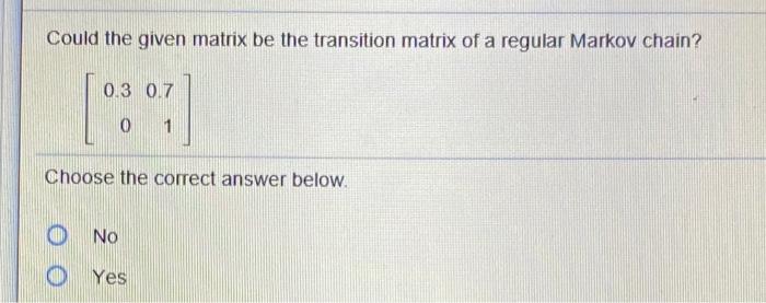Solved Could the given matrix be the transition matrix of a | Chegg.com