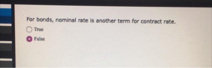 Solved For bonds, nominal rate is another term for contract | Chegg.com