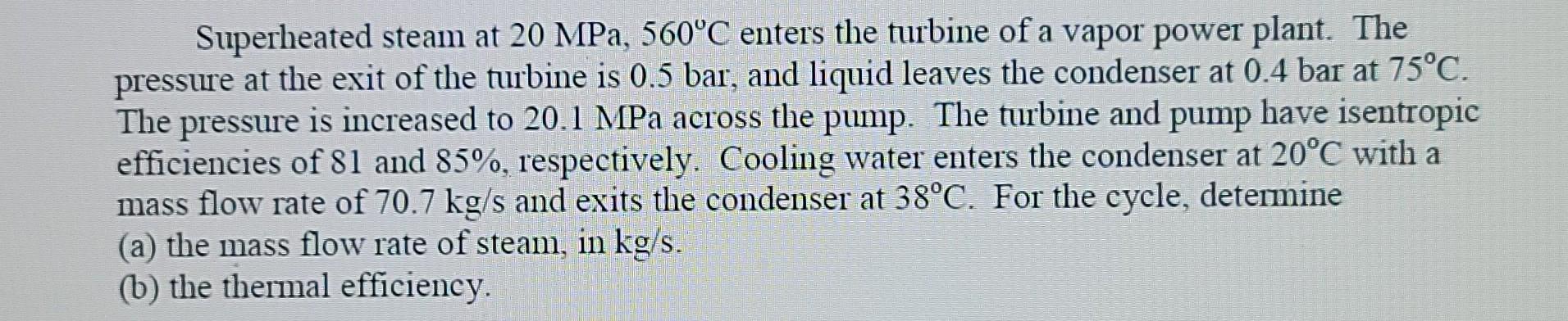 Solved Superheated Steam At 20 MPa, 560°C Enters The Turbine | Chegg.com