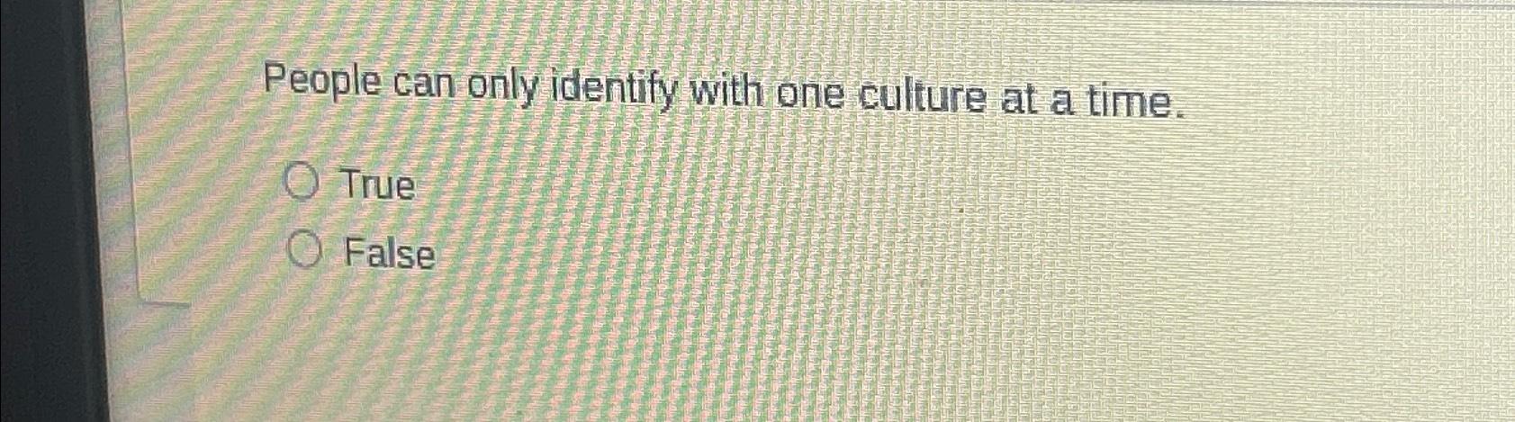 Solved People can only identify with one culture at a | Chegg.com