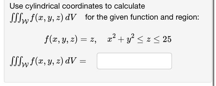 Solved Use cylindrical coordinates to calculate SSSwf(x, y, | Chegg.com
