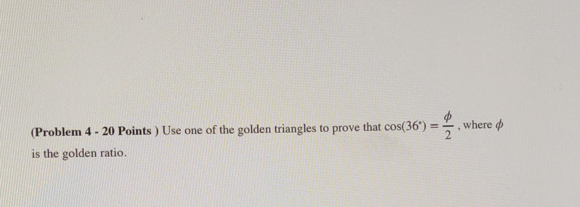 Solved (Problem 4 - 20 Points ) Use one of the golden | Chegg.com