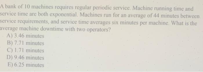 Solved A bank of 10 machines requires regular periodic | Chegg.com