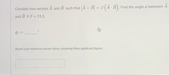 Solved Consider Two Vectors A And B Such That And B If B = | Chegg.com