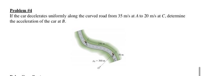 Solved Problem #4 If the car decelerates uniformly along the | Chegg.com