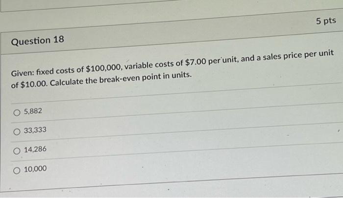 Solved Given: fixed costs of $100,000, variable costs of | Chegg.com