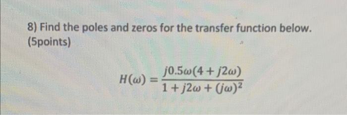 Solved 8) Find the poles and zeros for the transfer function | Chegg.com