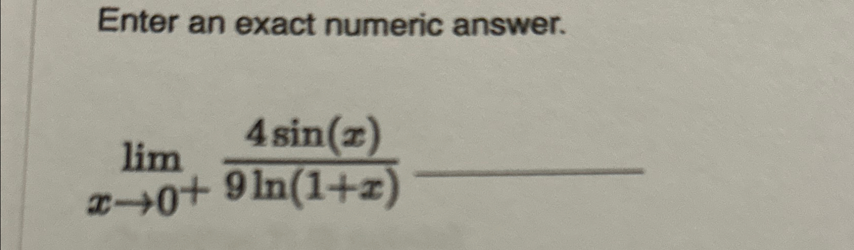 Solved Enter an exact numeric answer.limx→0+4sin(x)9ln(1+x) | Chegg.com