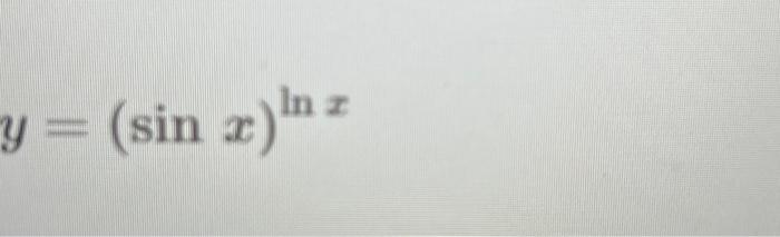 Solved y=(sinx)lnx | Chegg.com