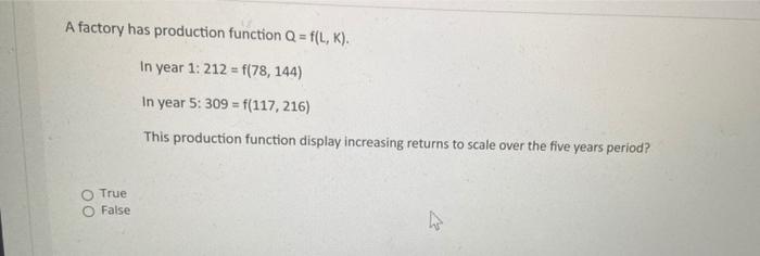 Solved A factory has production function Q = f(L,K). In year | Chegg.com