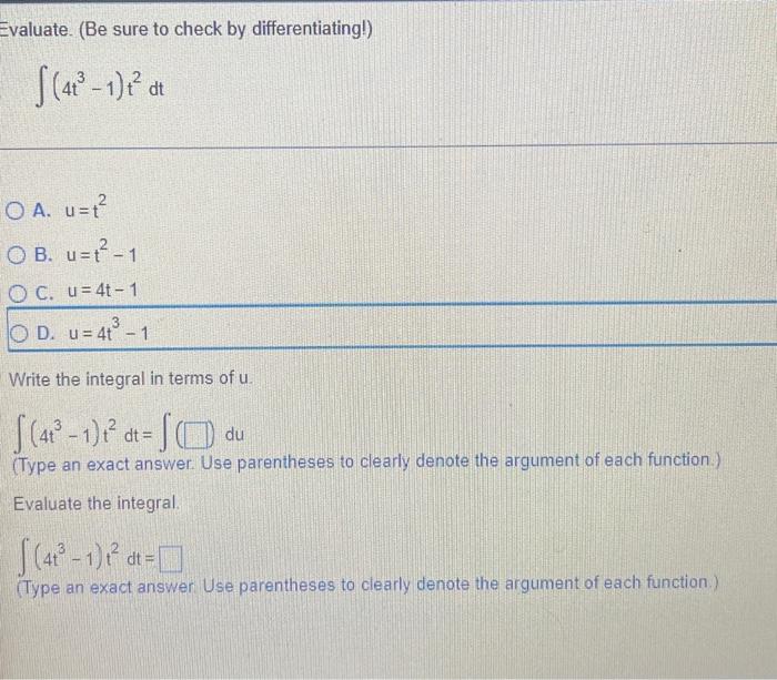 Evaluate. (Be sure to check by differentiating!)
[(4²³-1) 1² at
O A. u=t²
OB. u=t²-1
OC. u=4t-1
OD. u = 4t³ - 1
Write the int
