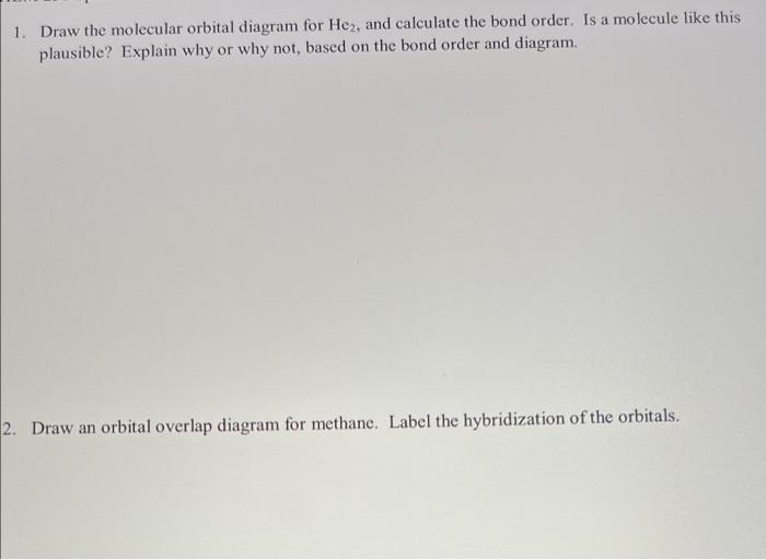 Solved 1. Draw the molecular orbital diagram for He, and | Chegg.com