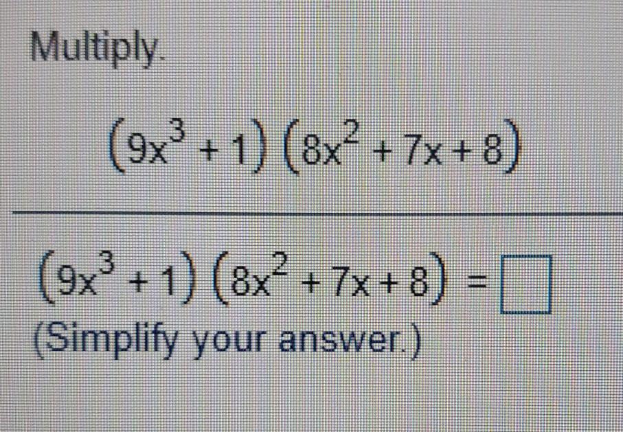 Solved Multiply (9x + 1) (8x² + 7x+8) (9x + 1) (8x² +7x+8) = | Chegg.com