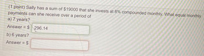 Solved (1 point) Sally has a sum of $19000 that she invests | Chegg.com