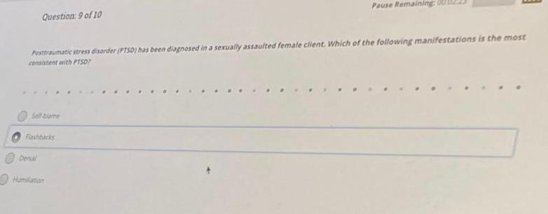 Pause Remaining Question: 9 of 10 Posttraumatie stress disorder (PESO) has been diagnosed in a sexually assaulted female clie