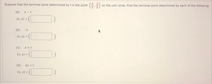 Suppose that the terminal point determined by \( t \) is the point \( \left(\frac{4}{5}, \frac{3}{5}\right) \) on the unit ci