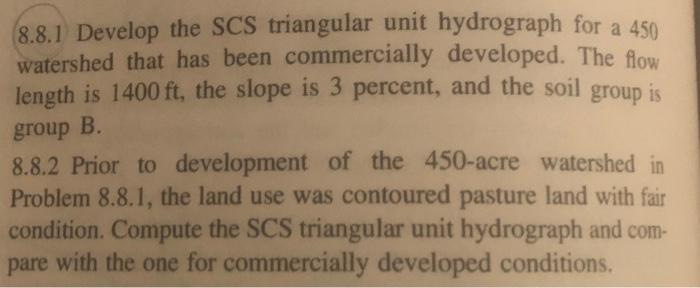 8.8.1 Develop the SCS triangular unit hydrograph for a 450 watershed that has been commercially developed. The flow length is