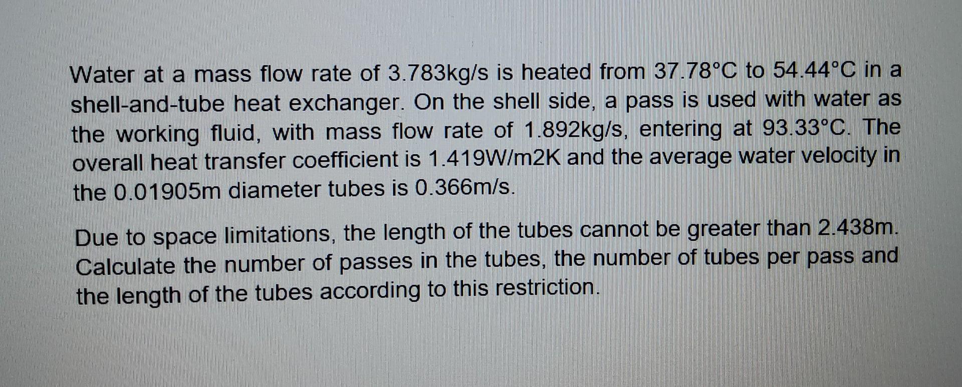 Solved Water at a mass flow rate of 3.783kg/s is heated from | Chegg.com