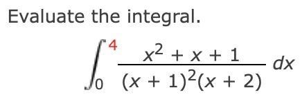 Evaluate the integral. 4 x² + x + 1 6.². lo (x + 1)²(x + 2) dx