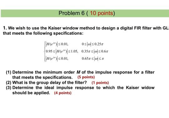Solved Problem 6( 10 points) 1. We wish to use the Kaiser | Chegg.com