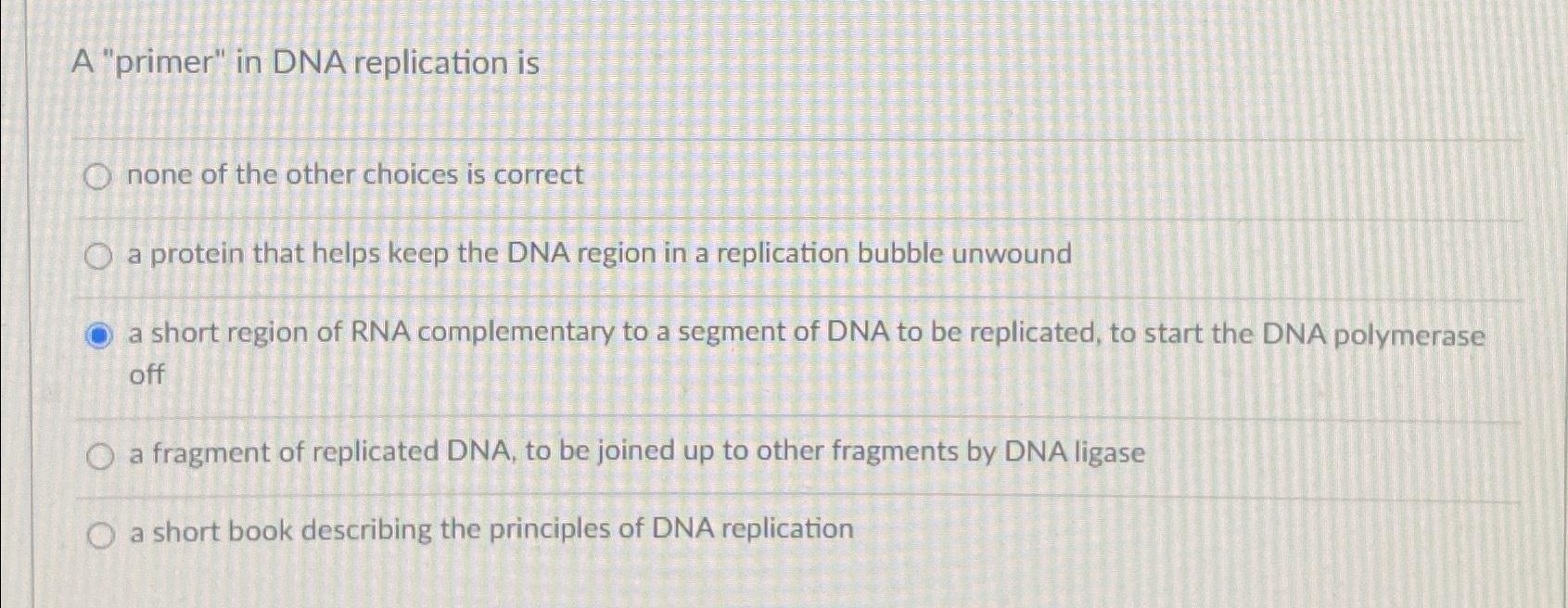 Solved A "primer" in DNA replication isnone of the other | Chegg.com