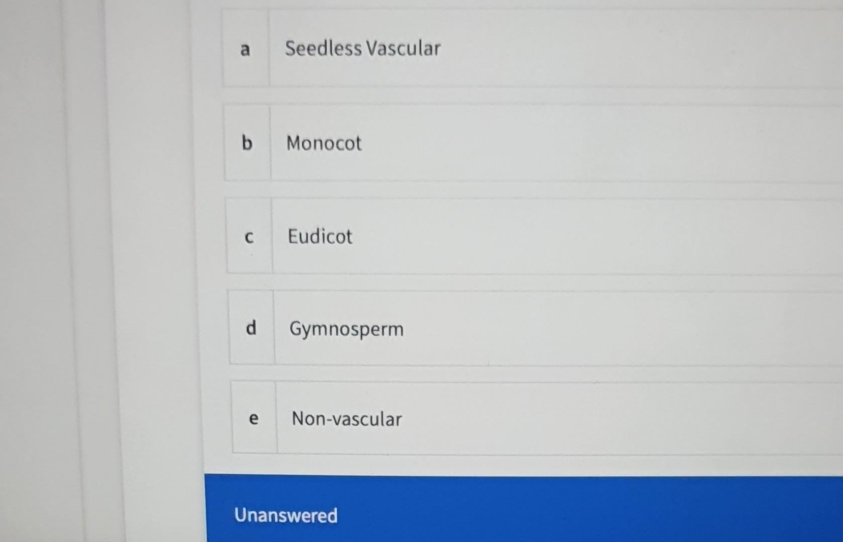a Seedless Vascular
b Monocot
C Eudicot
d Gymnosperm
e Non-vascular