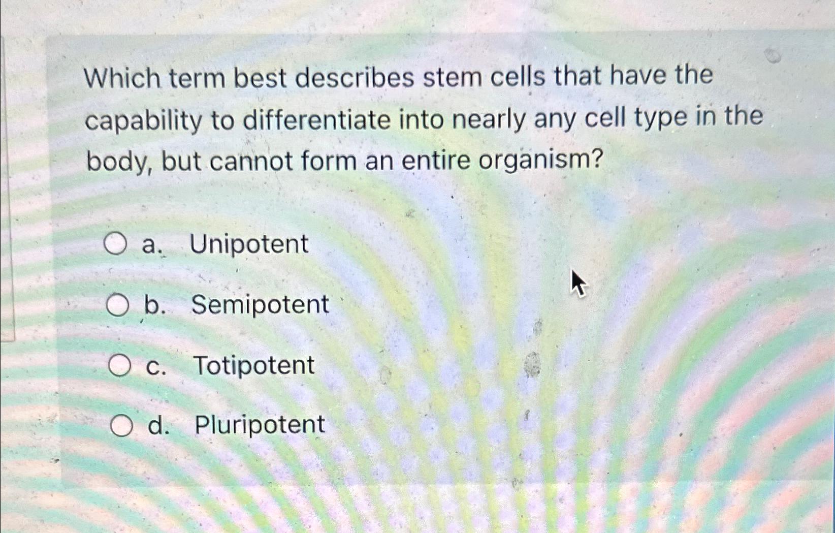 Solved Which term best describes stem cells that have the | Chegg.com