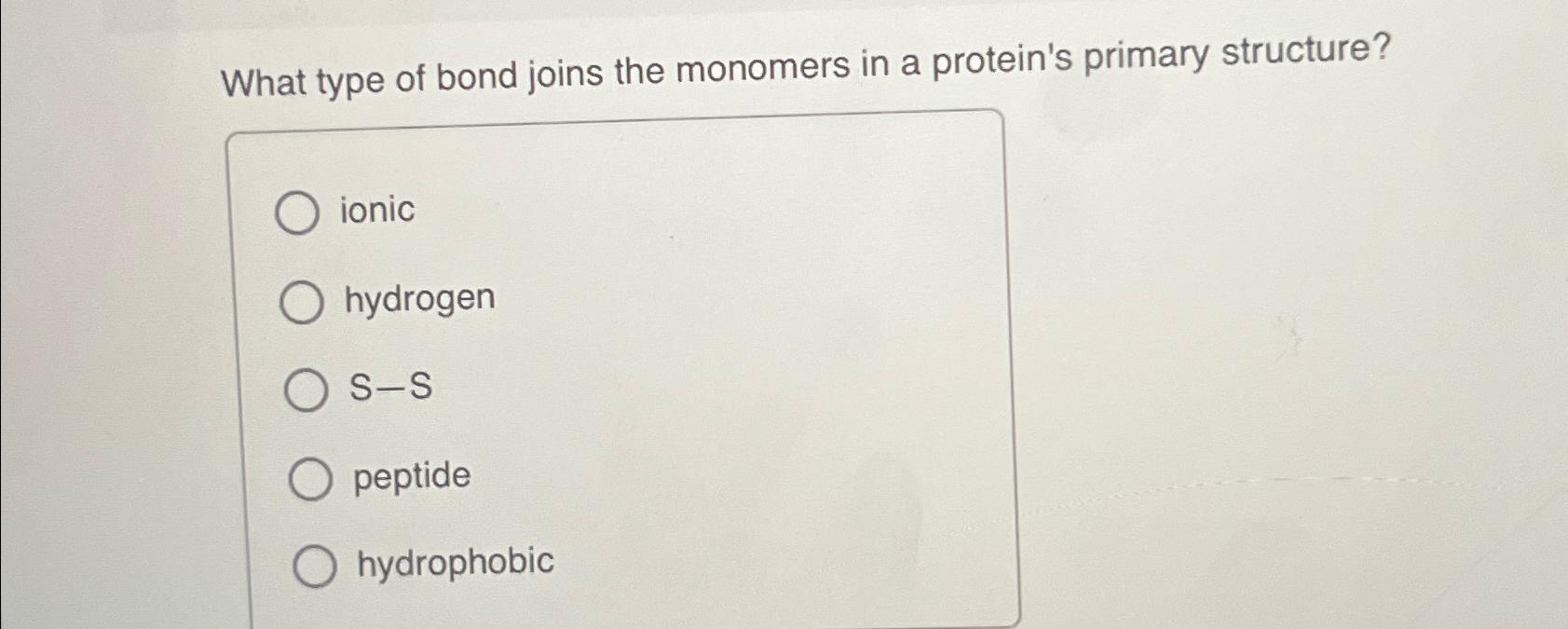 Solved What type of bond joins the monomers in a protein's | Chegg.com